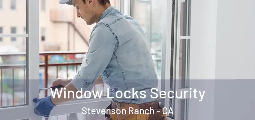  Window Locks Security Stevenson Ranch - CA